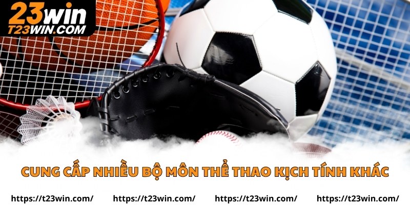 Cung cấp nhiều bộ môn thể thao kịch tính khác