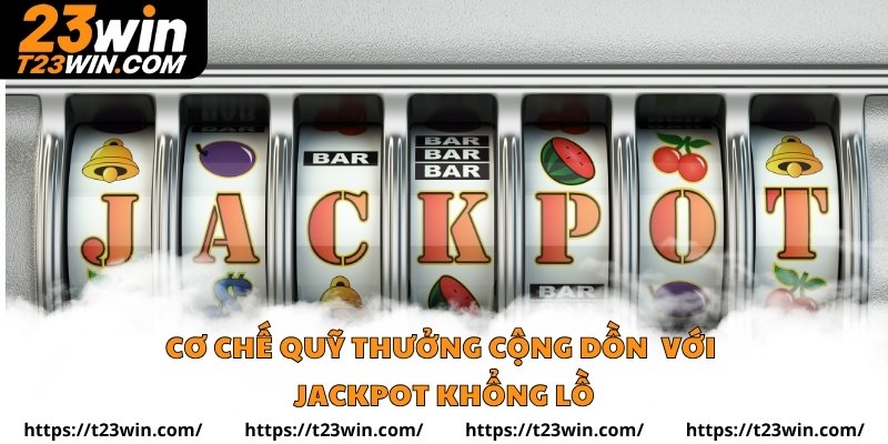 Cơ chế quỹ thưởng cộng dồn với jackpot khổng lồ
