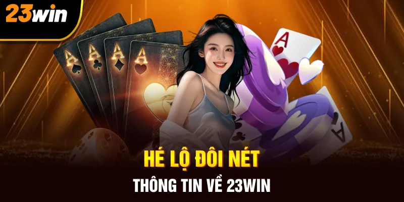 Hé lộ đôi nét thông tin về 23Win