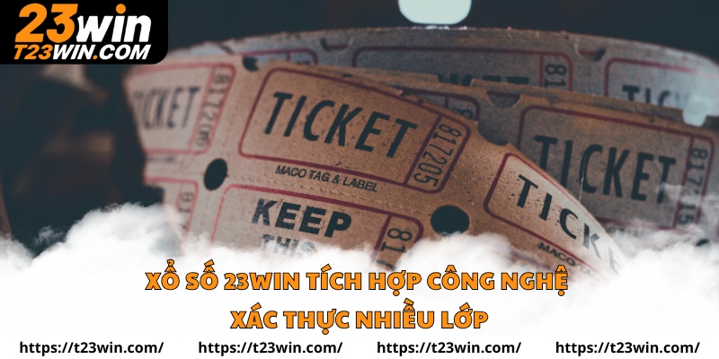 Xổ số 23win tích hợp công nghệ xác thực nhiều lớp